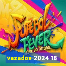 vazados 2024 18